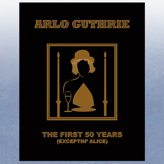 Arlo Guthrie - The First 50 Years (Exceptin' Alice) (2015)